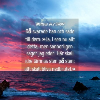Picture 04 - Matteus 24:2 SV1917 - Då svarade han och sade till dem: »Ja, I sen nu - Bible Verse Picture