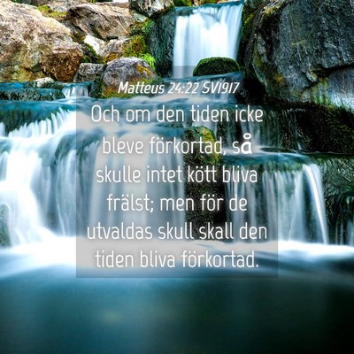 Picture 04 - Matteus 24:22 SV1917 - Och om den tiden icke bleve förkortad, så - Bible Verse Picture