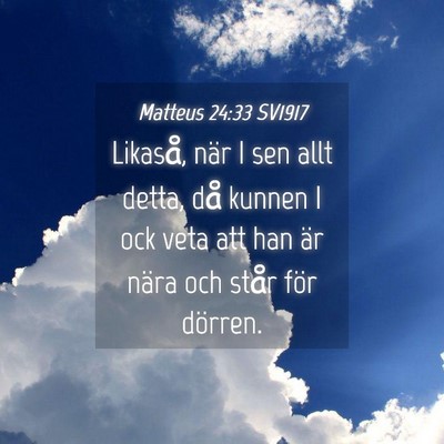 Picture 04 - Matteus 24:33 SV1917 - Likaså, när I sen allt detta, då kunnen I ock - Bible Verse Picture
