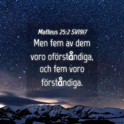 Picture 04 - Matteus 25:2 SV1917 - Men fem av dem voro oförståndiga, och fem voro - Bible Verse Picture