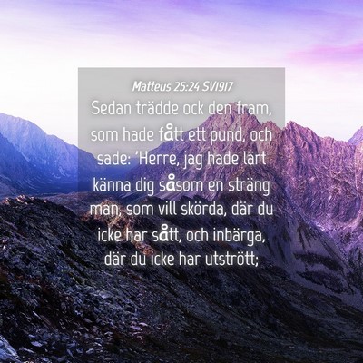 Picture 04 - Matteus 25:24 SV1917 - Sedan trädde ock den fram, som hade fått ett - Bible Verse Picture