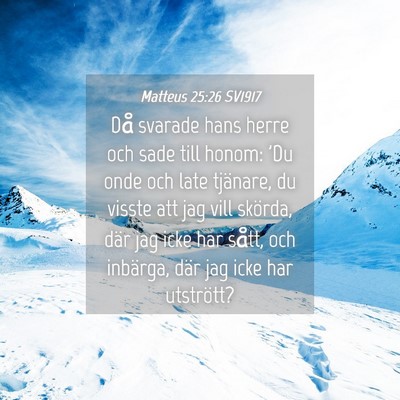Picture 04 - Matteus 25:26 SV1917 - Då svarade hans herre och sade till honom: 'Du - Bible Verse Picture