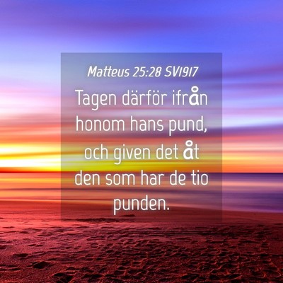Picture 04 - Matteus 25:28 SV1917 - Tagen därför ifrån honom hans pund, och given - Bible Verse Picture