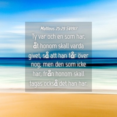 Picture 04 - Matteus 25:29 SV1917 - Ty var och en som har, åt honom skall varda - Bible Verse Picture