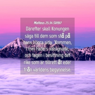 Picture 04 - Matteus 25:34 SV1917 - Därefter skall Konungen säga till dem som stå - Bible Verse Picture