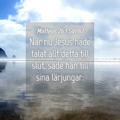 Picture 04 - Matteus 26:1 SV1917 - När nu Jesus hade talat allt detta till slut, - Bible Verse Picture