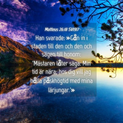 Picture 04 - Matteus 26:18 SV1917 - Han svarade: »Gån in i staden till den och den - Bible Verse Picture