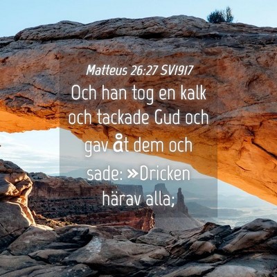 Picture 04 - Matteus 26:27 SV1917 - Och han tog en kalk och tackade Gud och gav åt - Bible Verse Picture