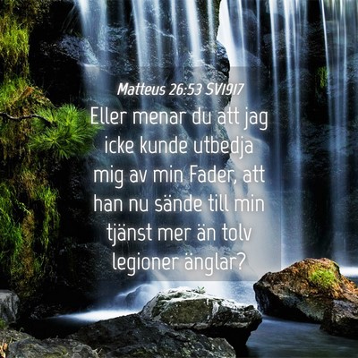 Picture 04 - Matteus 26:53 SV1917 - Eller menar du att jag icke kunde utbedja mig av - Bible Verse Picture
