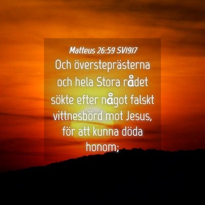 Picture 04 - Matteus 26:59 SV1917 - Och översteprästerna och hela Stora rådet - Bible Verse Picture