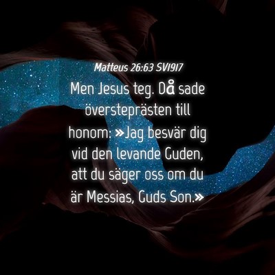 Picture 04 - Matteus 26:63 SV1917 - Men Jesus teg. Då sade översteprästen till - Bible Verse Picture