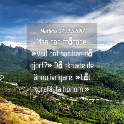 Picture 04 - Matteus 27:23 SV1917 - Men han frågade: »Vad ont har han då gjort?» - Bible Verse Picture