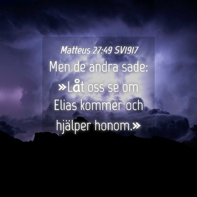 Picture 04 - Matteus 27:49 SV1917 - Men de andra sade: »Låt oss se om Elias kommer - Bible Verse Picture
