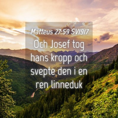 Picture 04 - Matteus 27:59 SV1917 - Och Josef tog hans kropp och svepte den i en ren - Bible Verse Picture