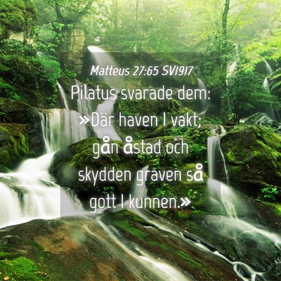 Picture 04 - Matteus 27:65 SV1917 - Pilatus svarade dem: »Där haven I vakt; gån - Bible Verse Picture