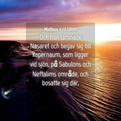 Picture 04 - Matteus 4:13 SV1917 - Och han lämnade Nasaret och begav sig till - Bible Verse Picture