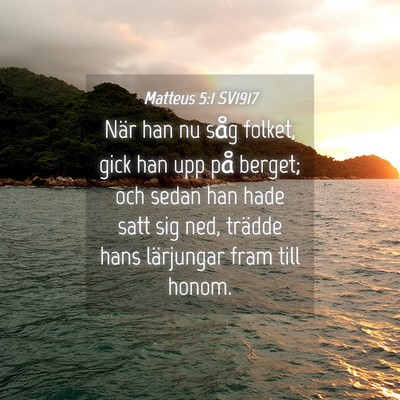 Picture 04 - Matteus 5:1 SV1917 - När han nu såg folket, gick han upp på berget; - Bible Verse Picture
