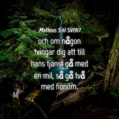 Picture 04 - Matteus 5:41 SV1917 - och om någon tvingar dig att till hans tjänst - Bible Verse Picture