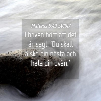 Picture 04 - Matteus 5:43 SV1917 - I haven hört att det är sagt: 'Du skall älska - Bible Verse Picture