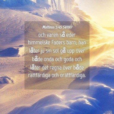 Picture 04 - Matteus 5:45 SV1917 - och varen så eder himmelske Faders barn; han - Bible Verse Picture
