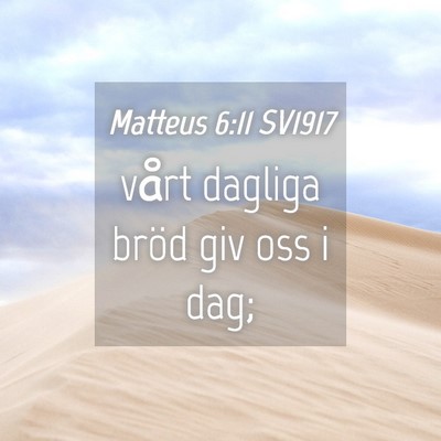 Picture 04 - Matteus 6:11 SV1917 - vårt dagliga bröd giv oss i - Bible Verse Picture