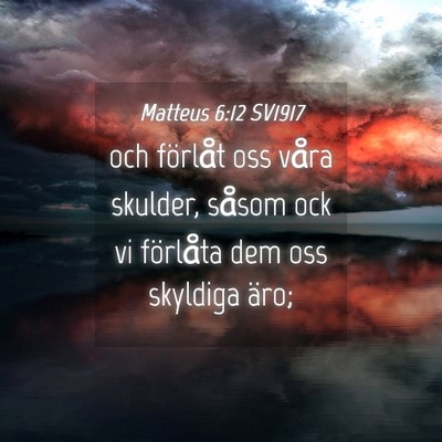 Picture 04 - Matteus 6:12 SV1917 - och förlåt oss våra skulder, såsom ock vi - Bible Verse Picture