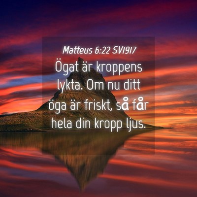 Picture 04 - Matteus 6:22 SV1917 - Ögat är kroppens lykta. Om nu ditt öga är - Bible Verse Picture