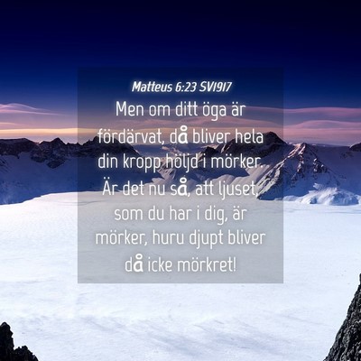 Picture 04 - Matteus 6:23 SV1917 - Men om ditt öga är fördärvat, då bliver hela - Bible Verse Picture
