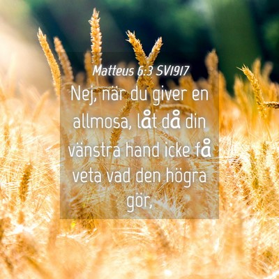 Picture 04 - Matteus 6:3 SV1917 - Nej, när du giver en allmosa, låt då din - Bible Verse Picture