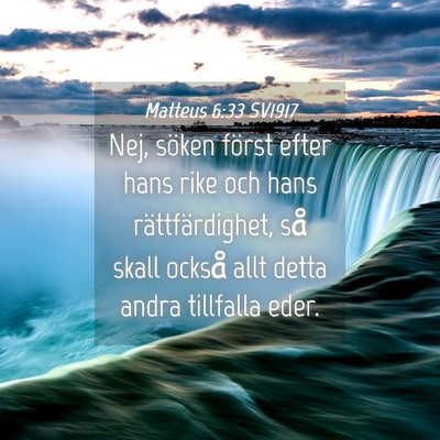 Picture 04 - Matteus 6:33 SV1917 - Nej, söken först efter hans rike och hans - Bible Verse Picture