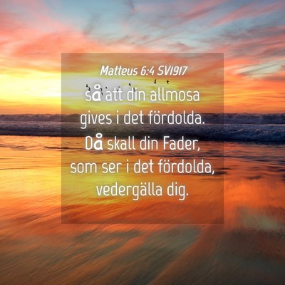 Picture 04 - Matteus 6:4 SV1917 - så att din allmosa gives i det fördolda. Då - Bible Verse Picture