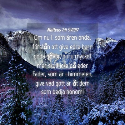 Picture 04 - Matteus 7:11 SV1917 - Om nu I, som ären onda, förstån att giva edra - Bible Verse Picture