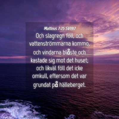 Picture 04 - Matteus 7:25 SV1917 - Och slagregn föll, och vattenströmmarna kommo, - Bible Verse Picture