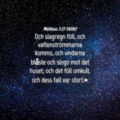 Picture 04 - Matteus 7:27 SV1917 - Och slagregn föll, och vattenströmmarna kommo, - Bible Verse Picture