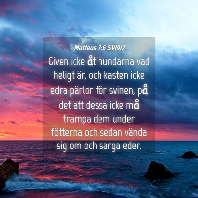 Picture 04 - Matteus 7:6 SV1917 - Given icke åt hundarna vad heligt är, och - Bible Verse Picture