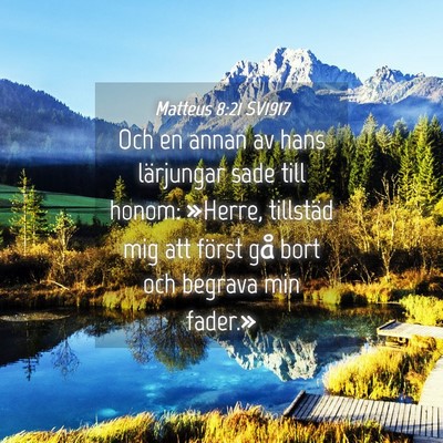 Picture 04 - Matteus 8:21 SV1917 - Och en annan av hans lärjungar sade till honom: - Bible Verse Picture