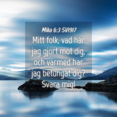 Picture 04 - Mika 6:3 SV1917 - Mitt folk, vad har jag gjort mot dig, och varmed - Bible Verse Picture