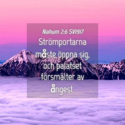 Picture 04 - Nahum 2:6 SV1917 - Strömportarna måste öppna sig, och palatset - Bible Verse Picture