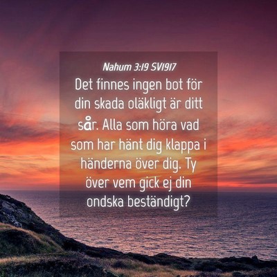 Picture 04 - Nahum 3:19 SV1917 - Det finnes ingen bot för din skada oläkligt är - Bible Verse Picture