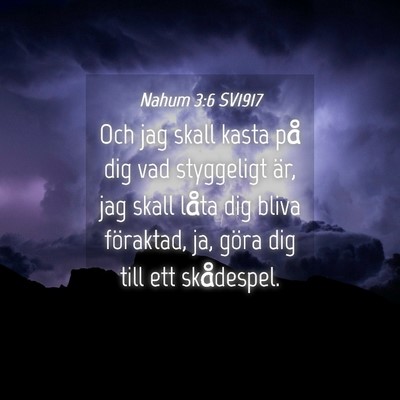 Picture 04 - Nahum 3:6 SV1917 - Och jag skall kasta på dig vad styggeligt är, - Bible Verse Picture