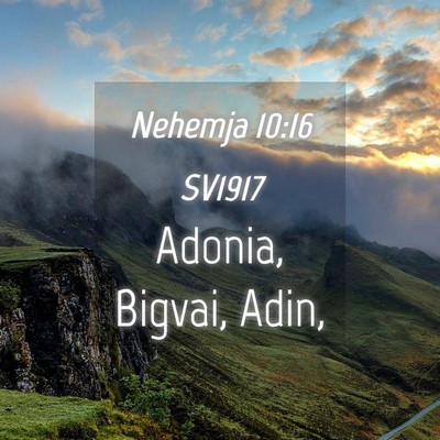 Picture 04 - Nehemja 10:16 SV1917 - Adonia, Bigvai, - Bible Verse Picture