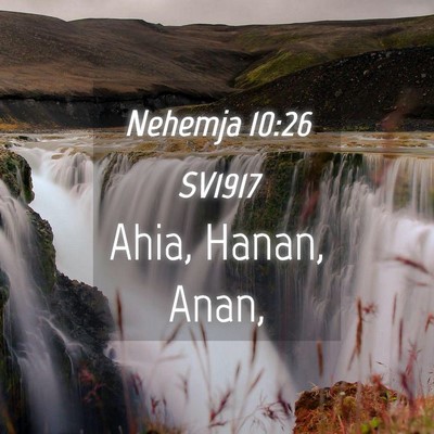 Picture 04 - Nehemja 10:26 SV1917 - Ahia, Hanan, - Bible Verse Picture
