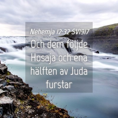 Picture 04 - Nehemja 12:32 SV1917 - Och dem följde Hosaja och ena hälften av Juda - Bible Verse Picture