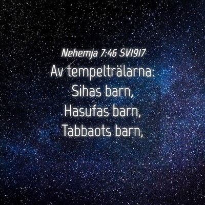 Picture 04 - Nehemja 7:46 SV1917 - Av tempelträlarna: Sihas barn, Hasufas barn, - Bible Verse Picture