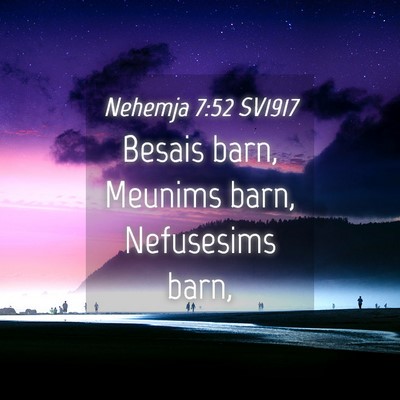 Picture 04 - Nehemja 7:52 SV1917 - Besais barn, Meunims barn, Nefusesims - Bible Verse Picture