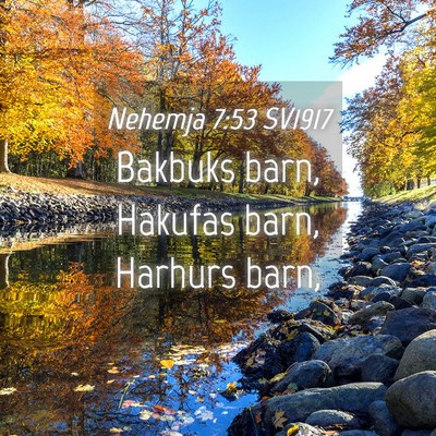 Picture 04 - Nehemja 7:53 SV1917 - Bakbuks barn, Hakufas barn, Harhurs - Bible Verse Picture