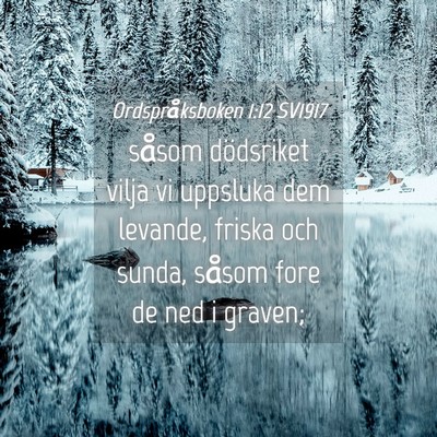Picture 04 - Ordspråksboken 1:12 SV1917 - såsom dödsriket vilja vi uppsluka dem levande, - Bible Verse Picture