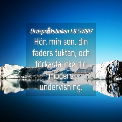 Picture 04 - Ordspråksboken 1:8 SV1917 - Hör, min son, din faders tuktan, och förkasta - Bible Verse Picture