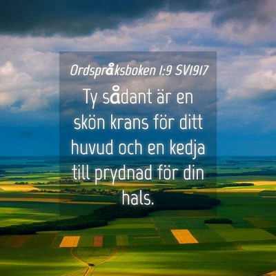 Picture 04 - Ordspråksboken 1:9 SV1917 - Ty sådant är en skön krans för ditt huvud och - Bible Verse Picture