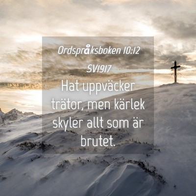 Picture 04 - Ordspråksboken 10:12 SV1917 - Hat uppväcker trätor, men kärlek skyler allt - Bible Verse Picture